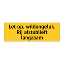 Let op, wildongeluk. Rij alstublieft langzaam