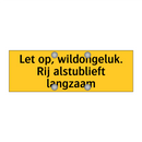 Let op, wildongeluk. Rij alstublieft langzaam