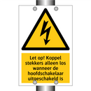 Let op! Koppel stekkers alleen los wanneer de hoofdschakelaar uitgeschakeld is