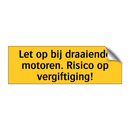 Let op bij draaiende motoren. Risico op vergiftiging!