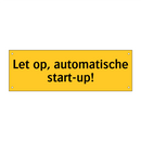 Let op, automatische start-up!