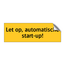 Let op, automatische start-up!