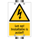 Let op! Installatie is actief!