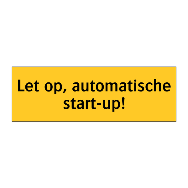 Let op, automatische start-up!