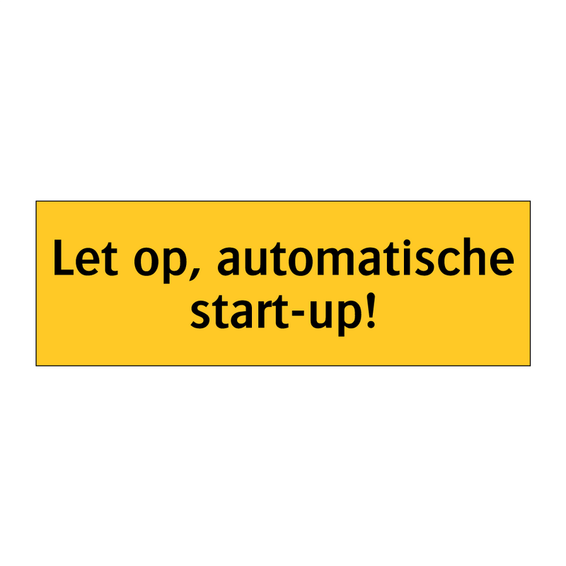 Let op, automatische start-up!