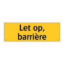Let op, barrière