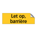 Let op, barrière