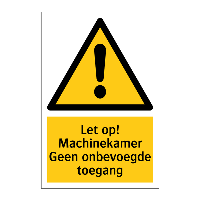 Let op! Machinekamer Geen onbevoegde toegang