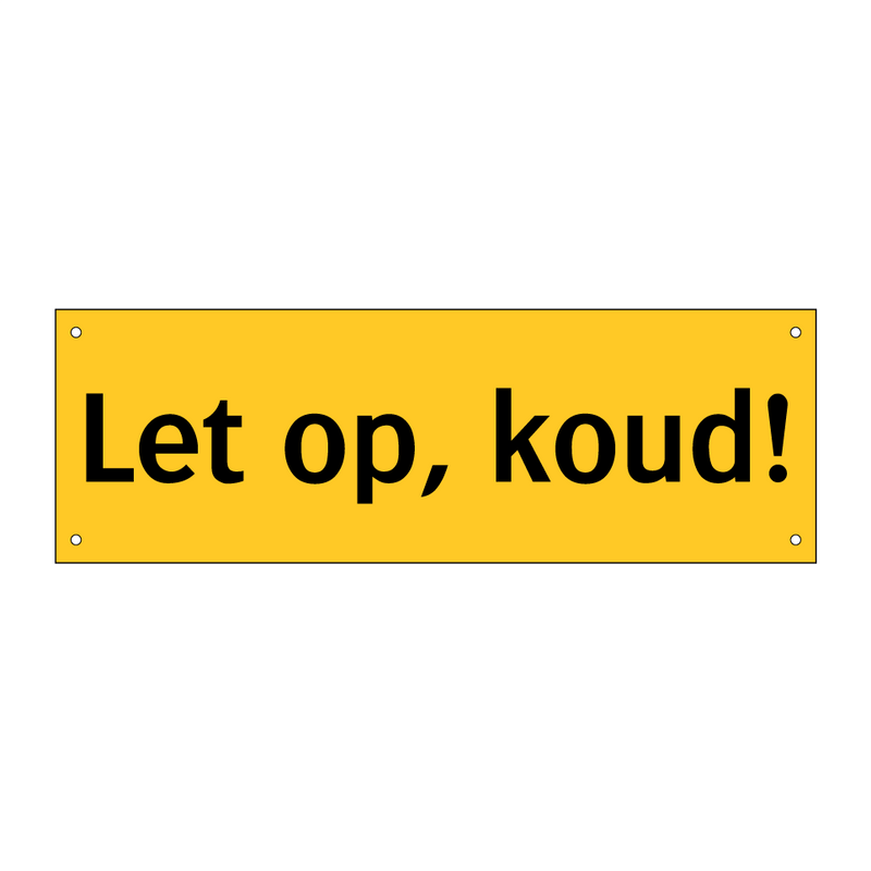Let op, koud!