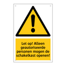 Let op! Alleen geautoriseerde personen mogen de schakelkast openen!