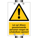 Let op! Alleen geautoriseerde personen mogen de schakelkast openen!