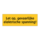 Let op, gevaarlijke elektrische spanning!
