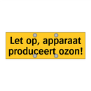 Let op, apparaat produceert ozon!
