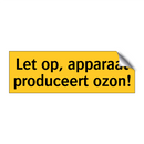 Let op, apparaat produceert ozon!