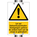 Let op! Dakwerkzaamheden. Voetgangers gelieve de andere kant van de straat te gebruiken!