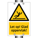 Let op! Glad oppervlak!