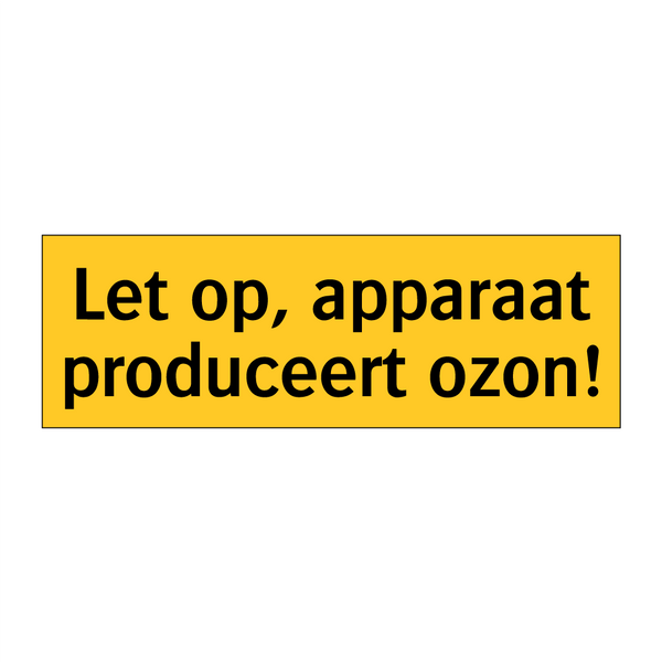 Let op, apparaat produceert ozon!