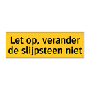 Let op, verander de slijpsteen niet