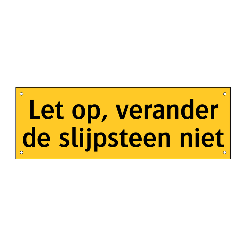 Let op, verander de slijpsteen niet