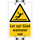 Let op! Glad wanneer nat