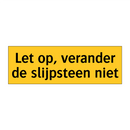 Let op, verander de slijpsteen niet