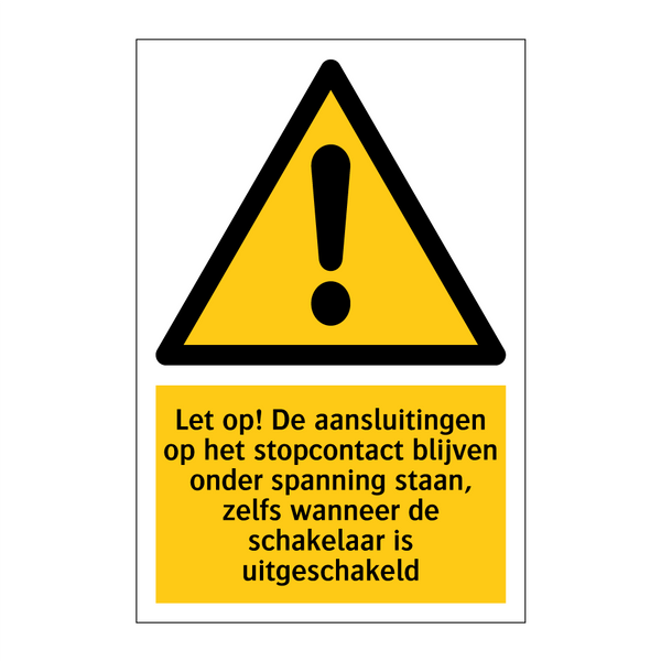 Let op! De aansluitingen op het stopcontact blijven onder spanning staan, zelfs wanneer de schakelaar is uitgeschakeld