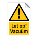 Let op! Vacuüm