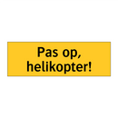 Pas op, helikopter!