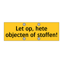 Let op, hete objecten of stoffen!