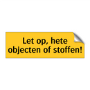 Let op, hete objecten of stoffen!