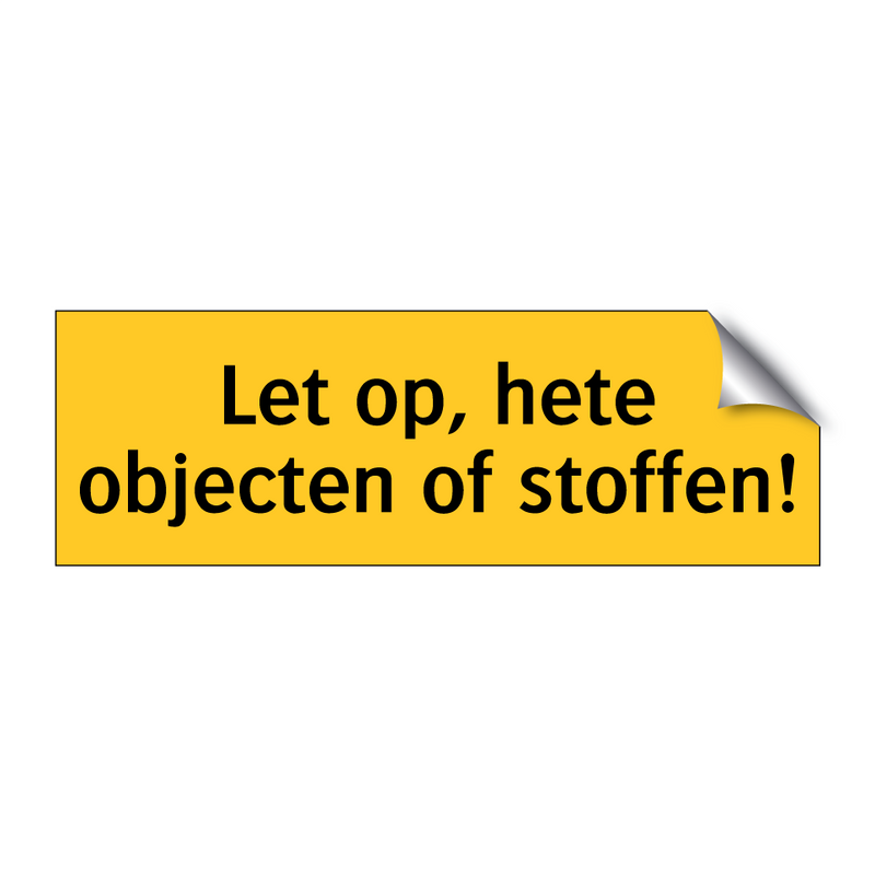 Let op, hete objecten of stoffen!