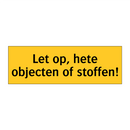 Let op, hete objecten of stoffen!