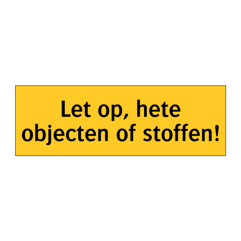 Let op, hete objecten of stoffen!