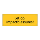 Let op, impactblessures!