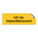 Let op, impactblessures!