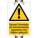 Gevaar! Verwijder de beschermende apparaten niet tijdens gebruik!