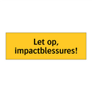 Let op, impactblessures!