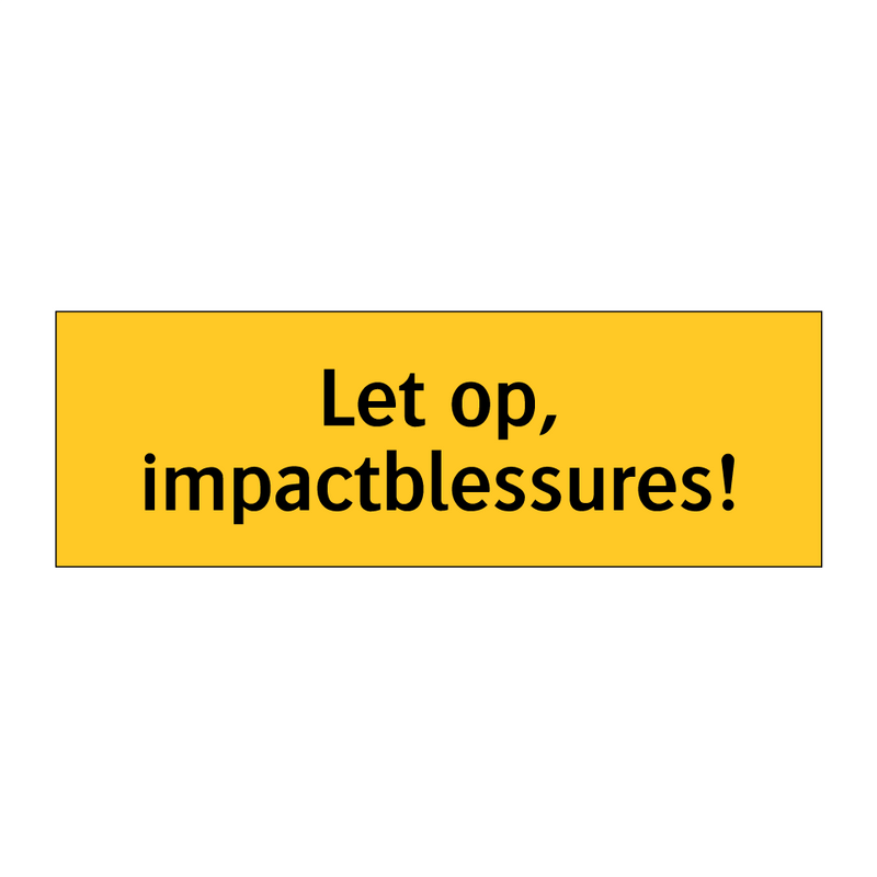 Let op, impactblessures!
