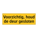 Voorzichtig, houd de deur gesloten