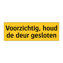 Voorzichtig, houd de deur gesloten