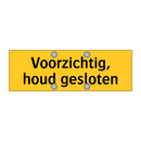 Voorzichtig, houd gesloten