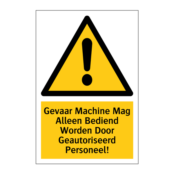 Gevaar Machine Mag Alleen Bediend Worden Door Geautoriseerd Personeel!