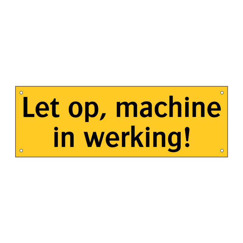 Let op, machine in werking!