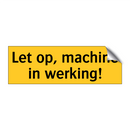 Let op, machine in werking!