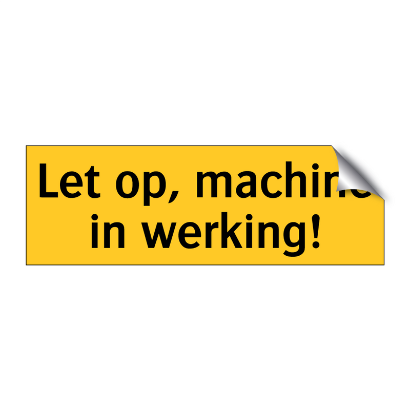 Let op, machine in werking!
