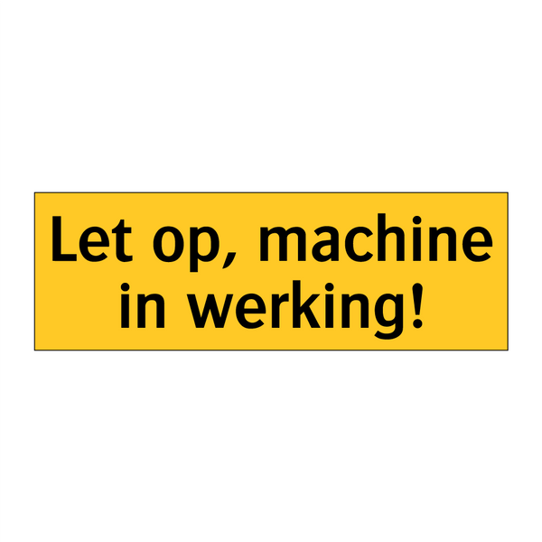 Let op, machine in werking!
