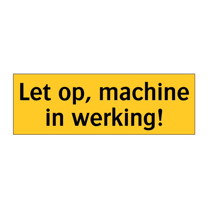 Let op, machine in werking!