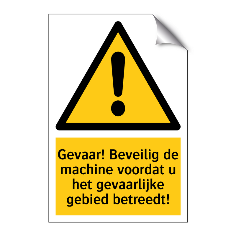 Gevaar! Beveilig de machine voordat u het gevaarlijke gebied betreedt!