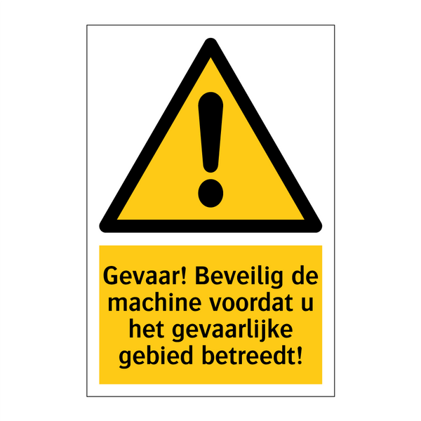 Gevaar! Beveilig de machine voordat u het gevaarlijke gebied betreedt!