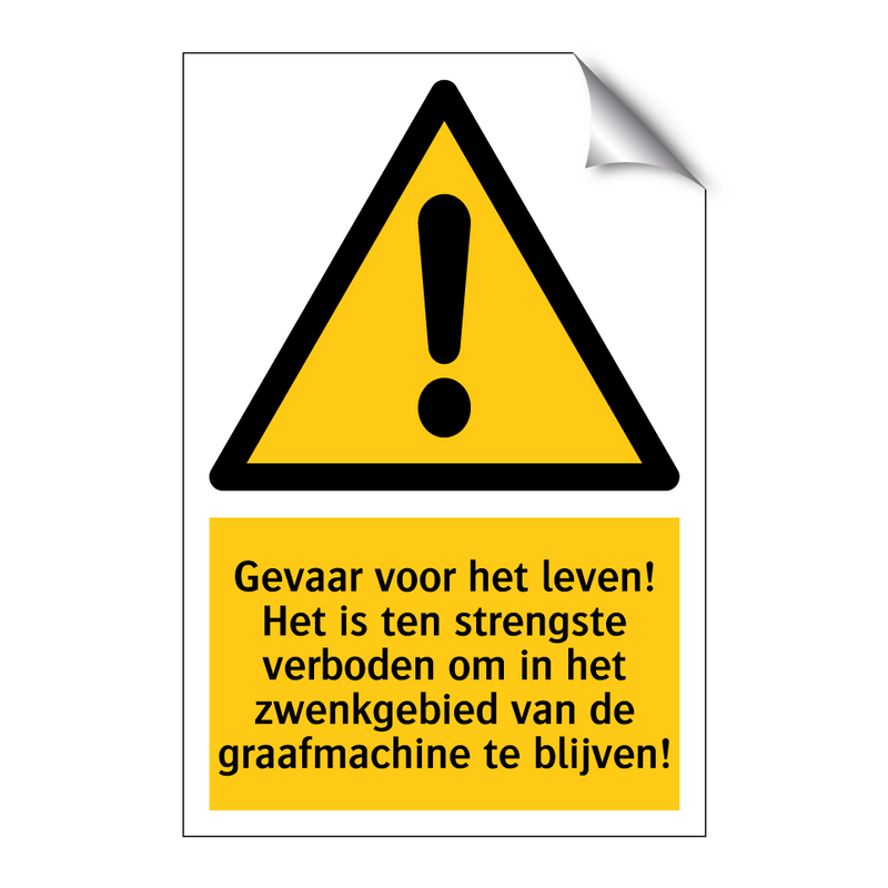 Gevaar voor het leven! Het is ten strengste verboden om in het zwenkgebied van de graafmachine te blijven!